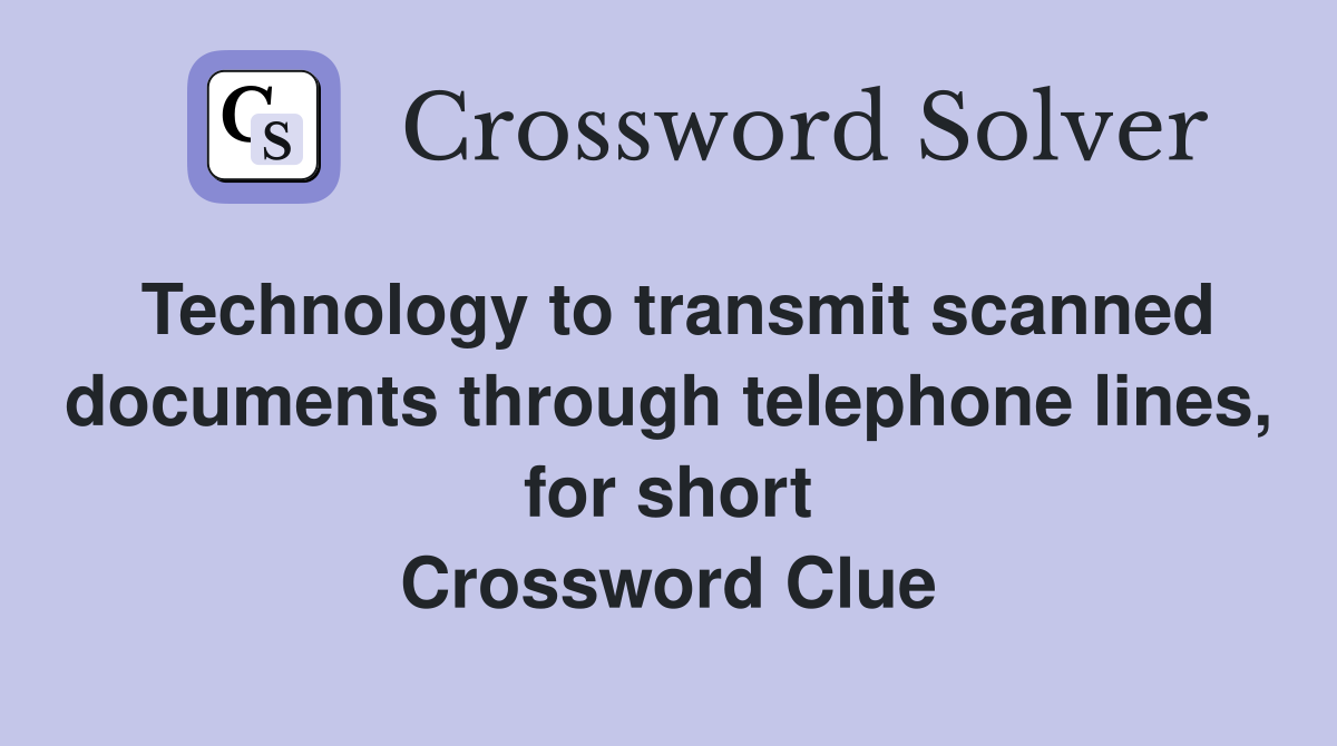 Technology to transmit scanned documents through telephone lines, for short Crossword Clue