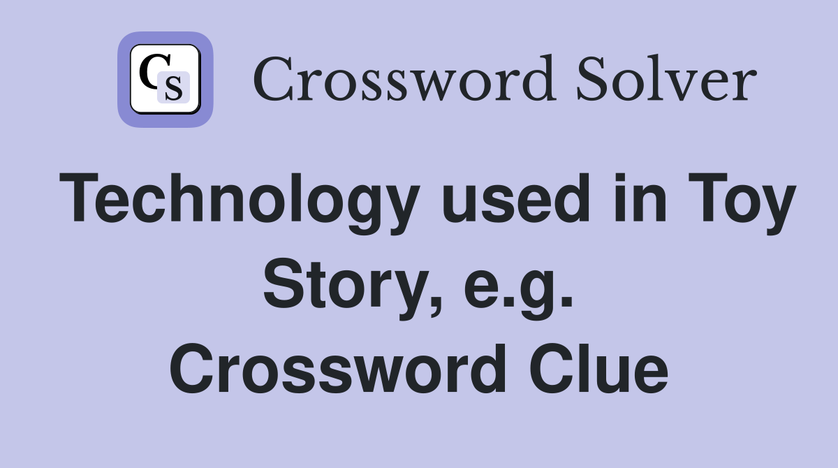Technology used in Toy Story, e.g. Crossword Clue