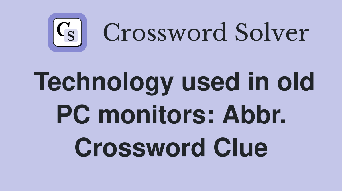 Technology used in old PC monitors: Abbr. Crossword Clue