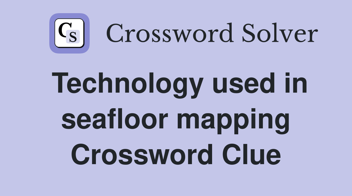 Technology used in seafloor mapping Crossword Clue
