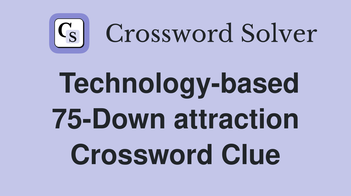 Technology-based 75-Down attraction - Crossword Clue Answers ...