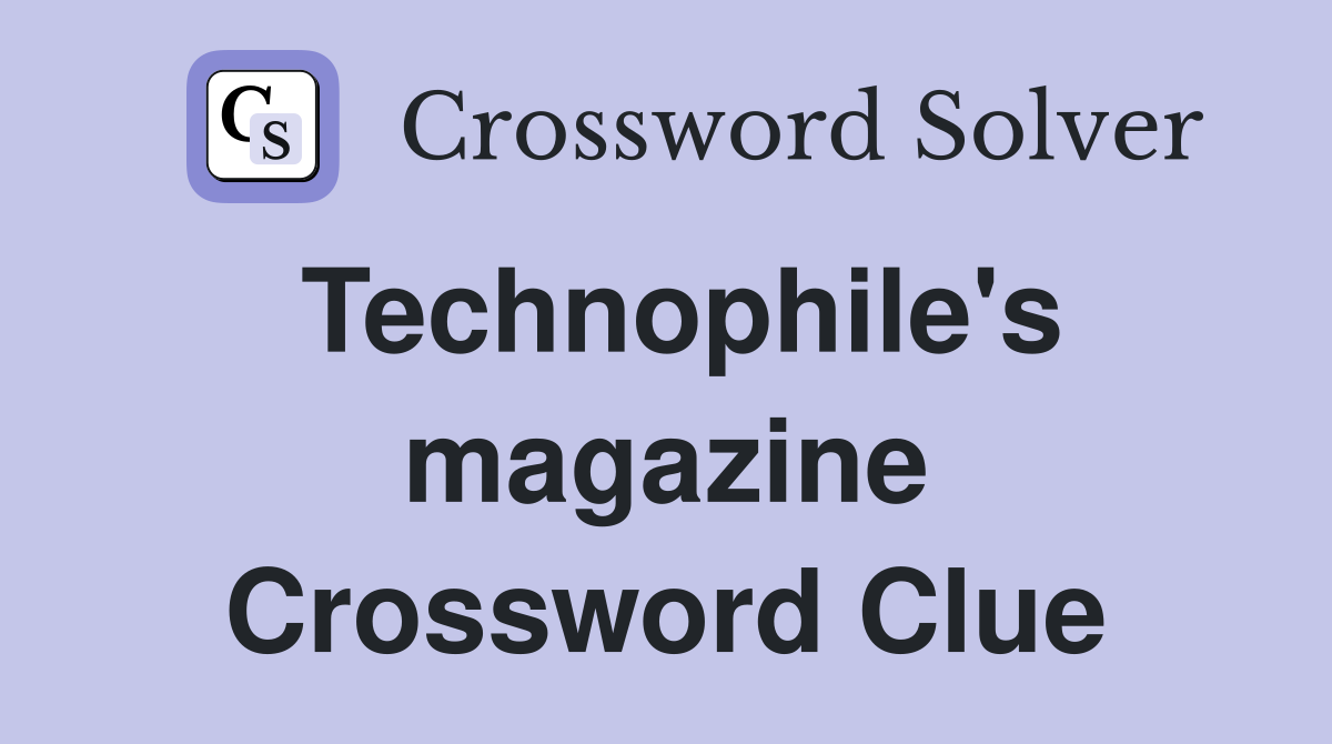 Technophile's magazine Crossword Clue