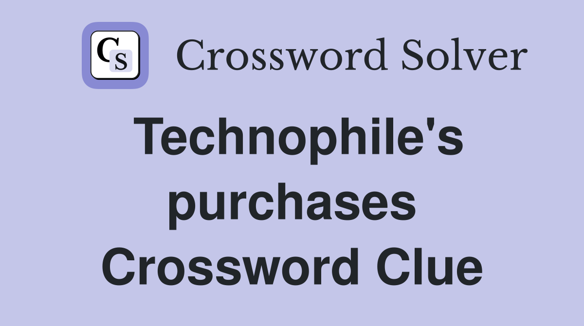 Technophile's purchases Crossword Clue