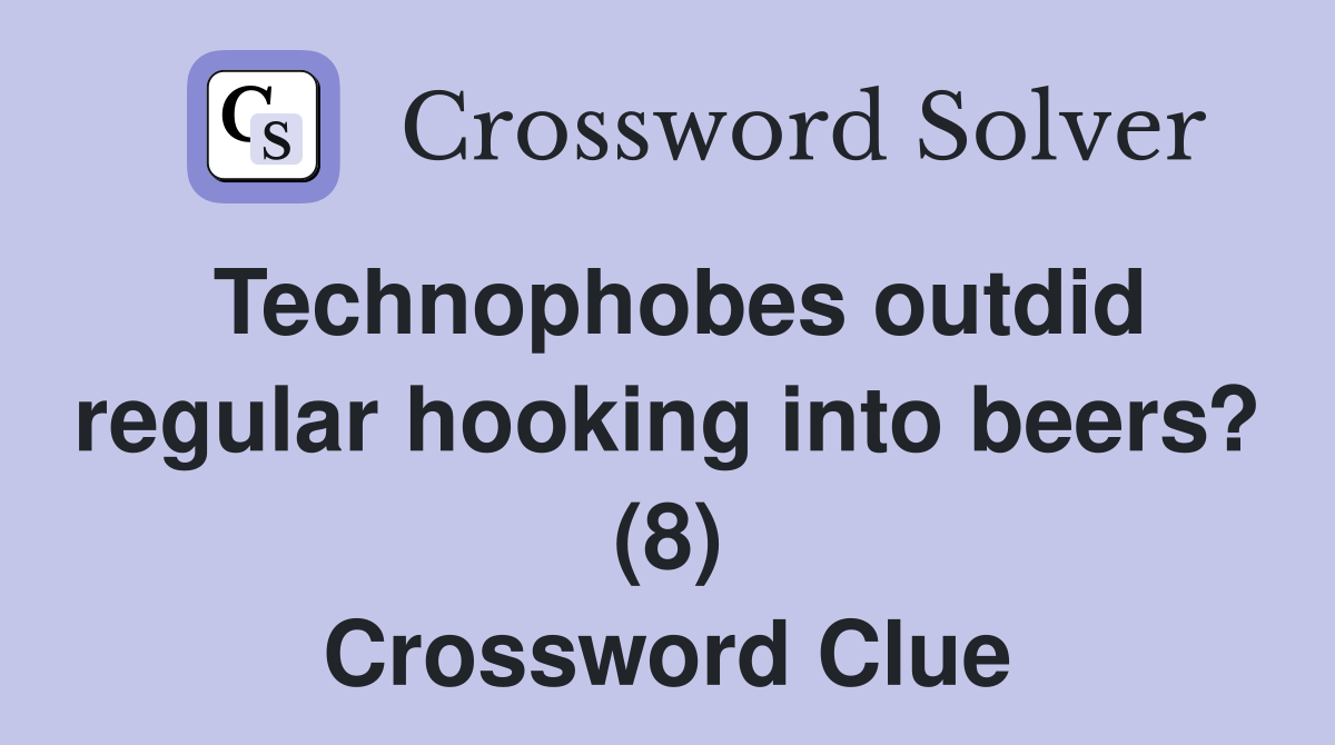 Technophobes outdid regular hooking into beers? (8) Crossword Clue