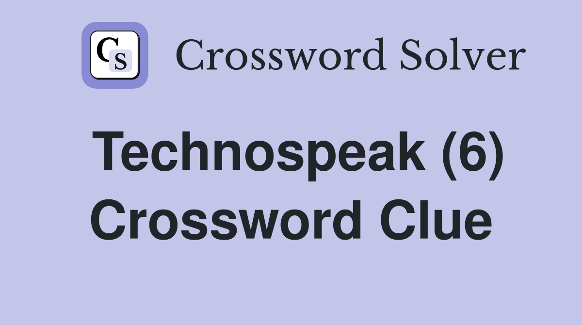 Technospeak (6) Crossword Clue