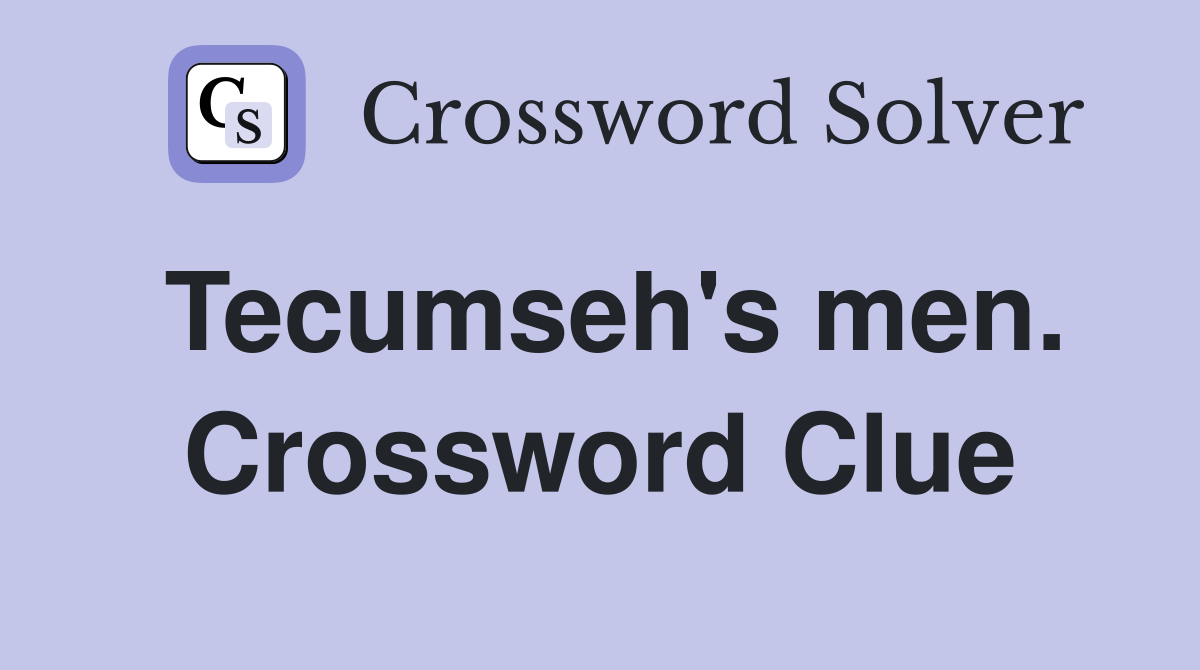 Tecumseh's men. Crossword Clue