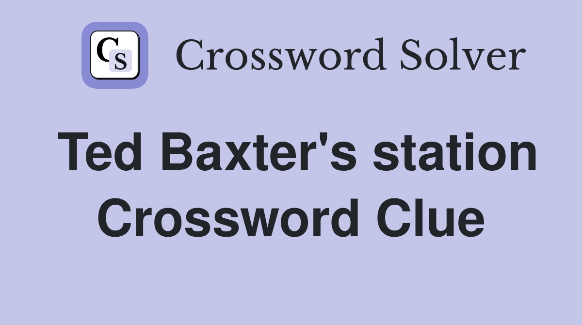 Ted Baxter's station Crossword Clue