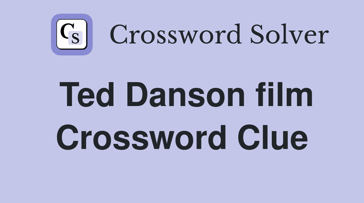 Ted Danson film Crossword Clue