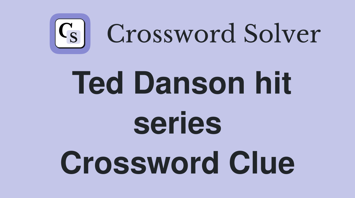Ted Danson hit series Crossword Clue