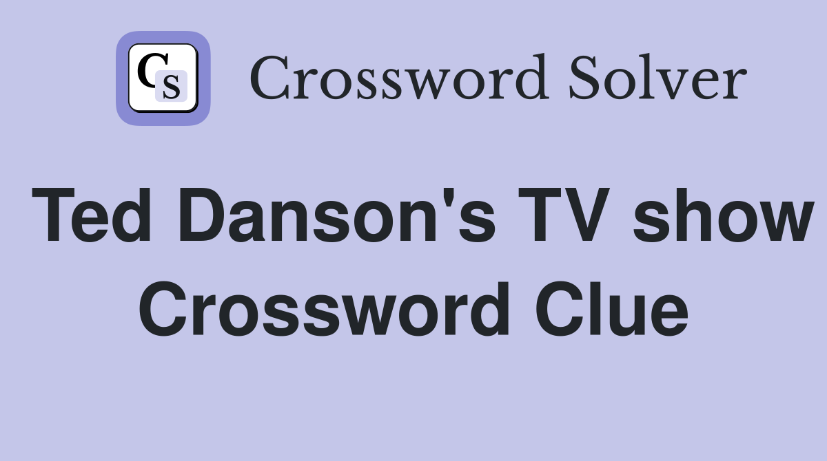 Ted Danson's TV show Crossword Clue