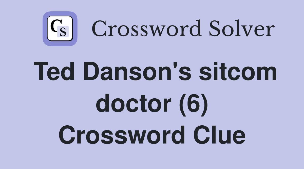 Ted Danson's sitcom doctor (6) Crossword Clue