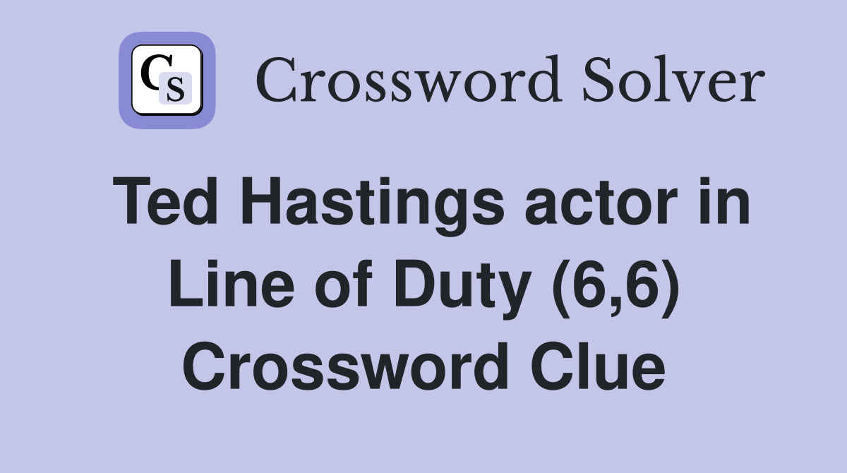 Ted Hastings actor in Line of Duty (6,6) Crossword Clue