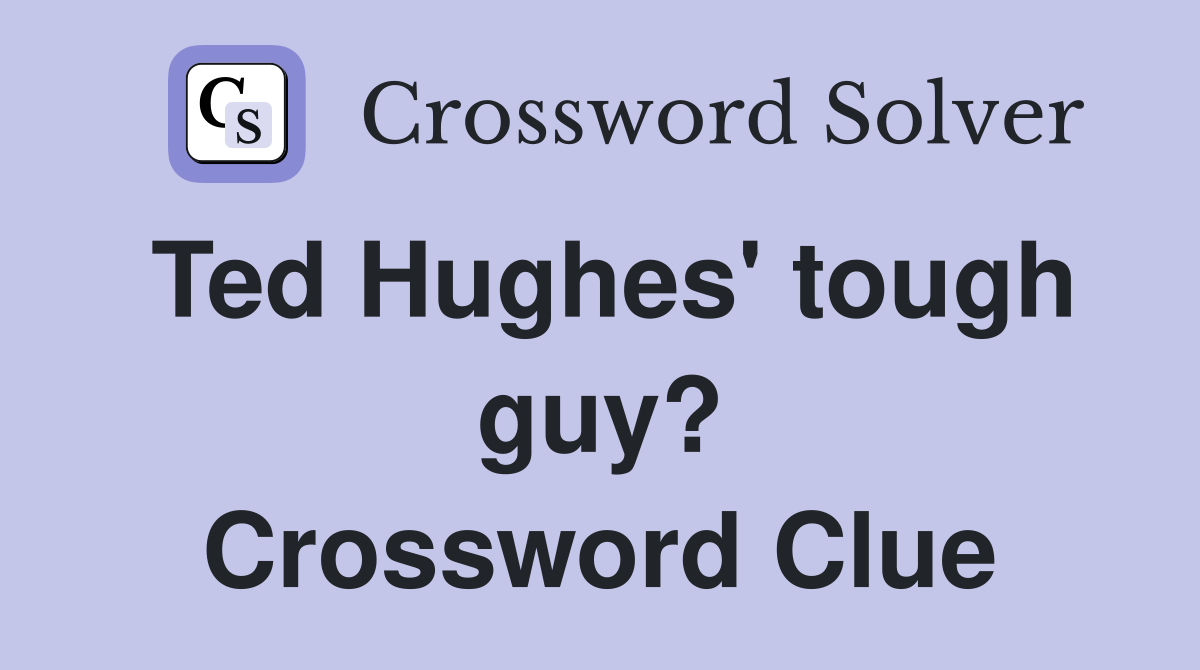 Ted Hughes' tough guy? Crossword Clue