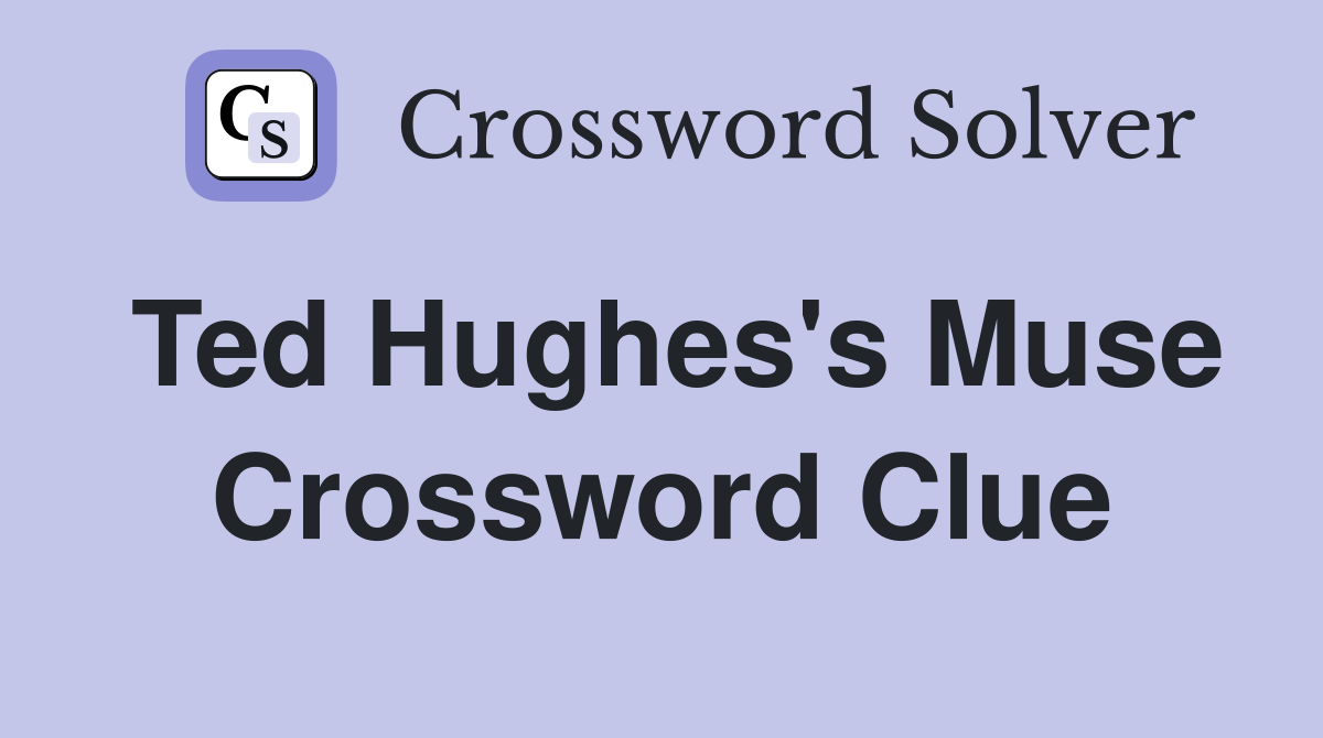 Ted Hughes's Muse Crossword Clue