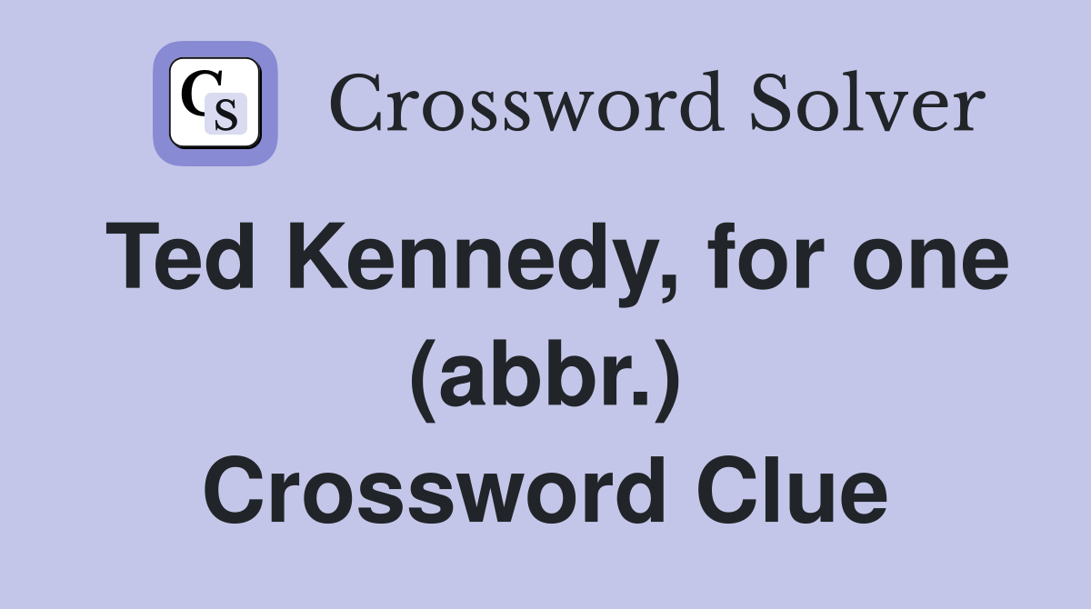 Ted Kennedy, for one (abbr.) Crossword Clue