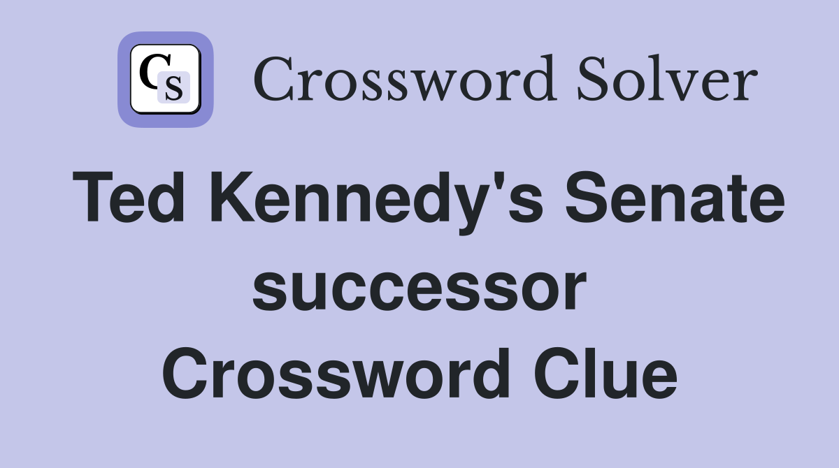 Ted Kennedy's Senate successor Crossword Clue