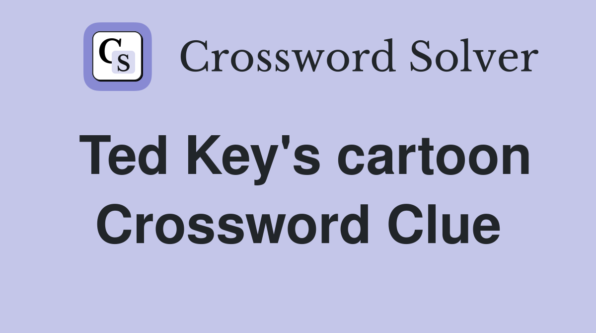 Ted Key's cartoon Crossword Clue