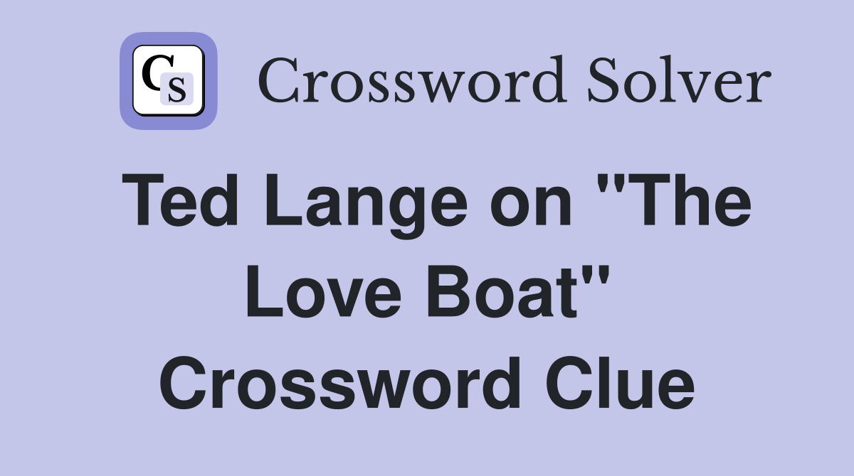 Ted Lange on "The Love Boat" Crossword Clue