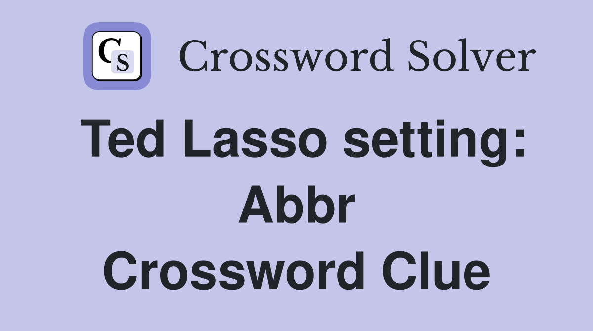 Ted Lasso setting: Abbr Crossword Clue