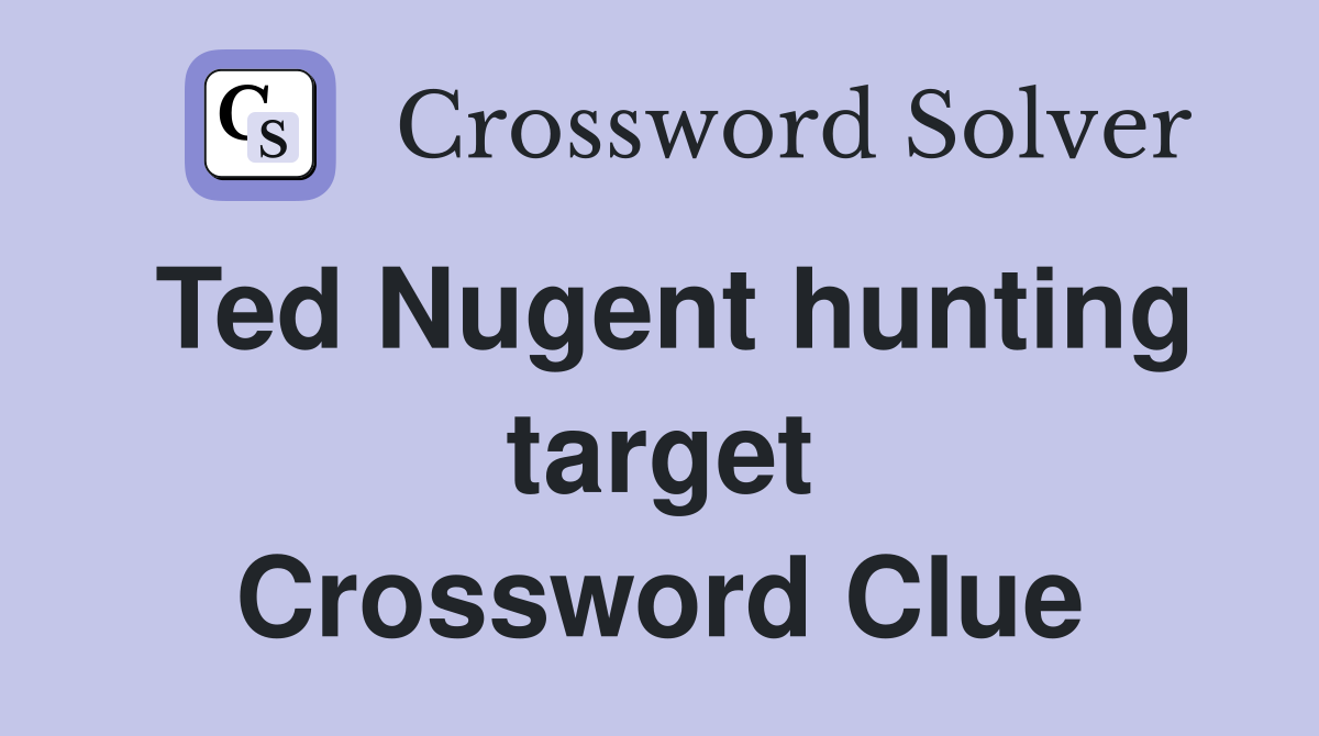 Ted Nugent hunting target Crossword Clue