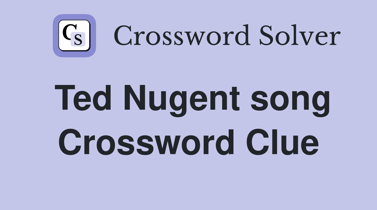 Ted Nugent song Crossword Clue