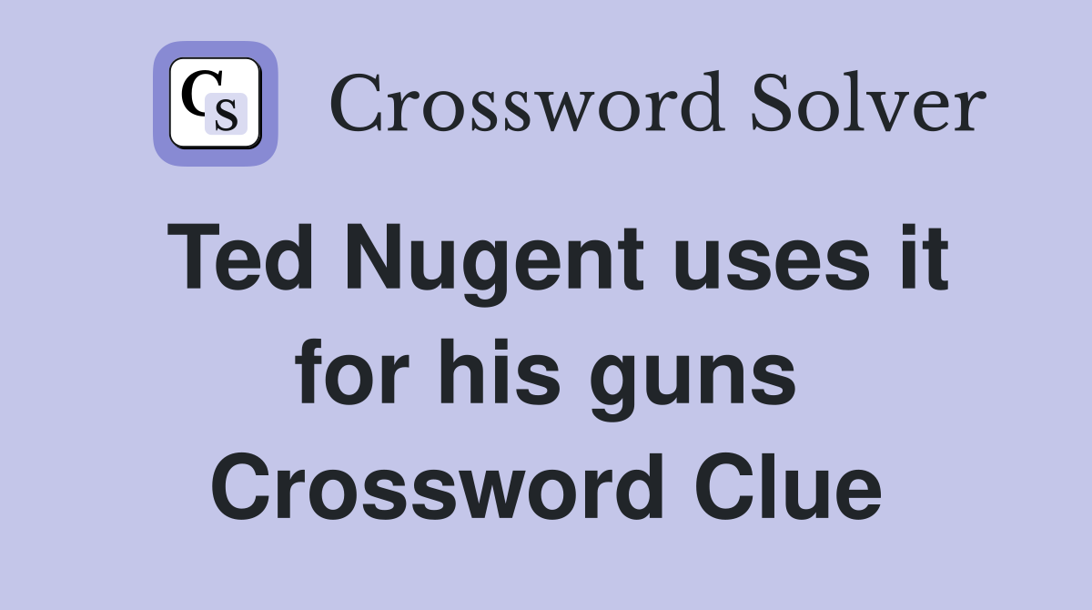 Ted Nugent uses it for his guns Crossword Clue