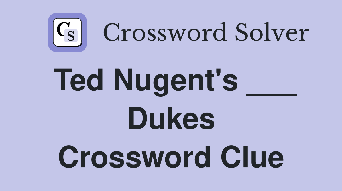 Ted Nugent's ___ Dukes Crossword Clue