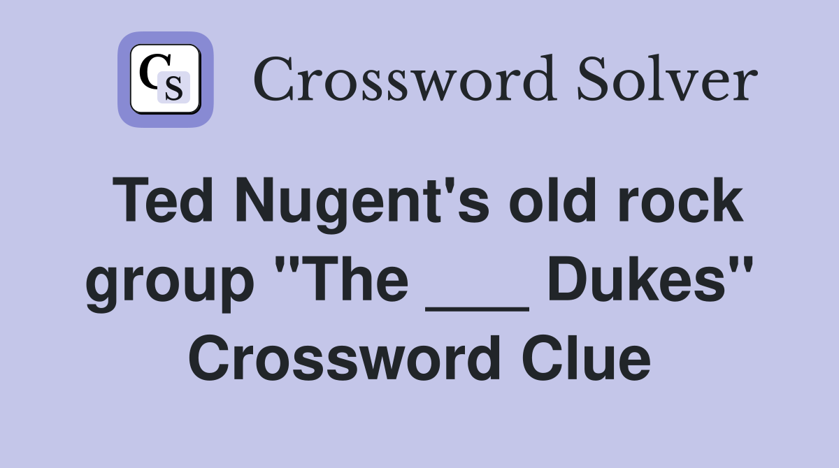 Ted Nugent's old rock group "The ___ Dukes" Crossword Clue