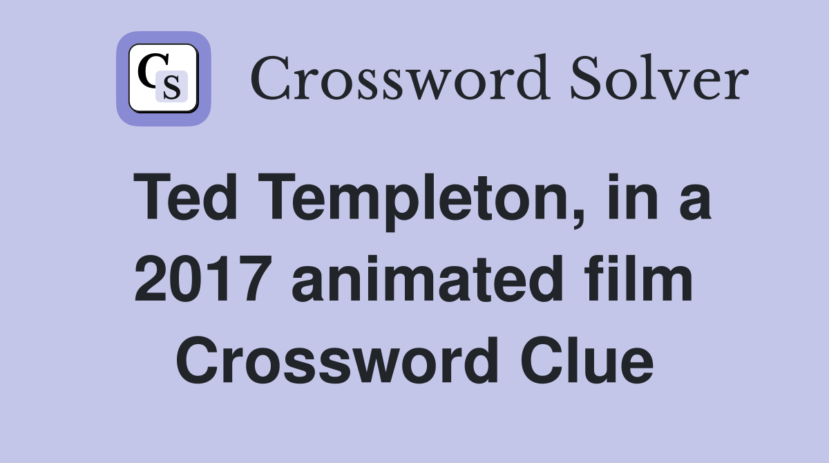 Ted Templeton, in a 2017 animated film Crossword Clue