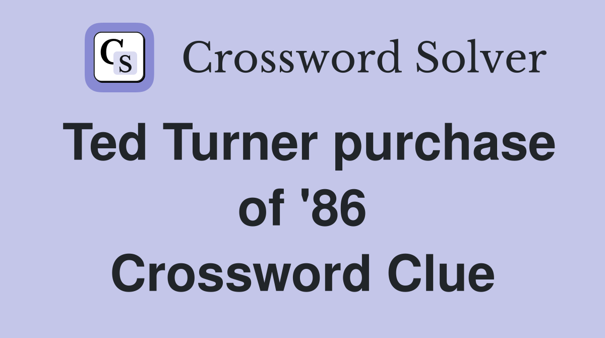 Ted Turner purchase of '86 Crossword Clue