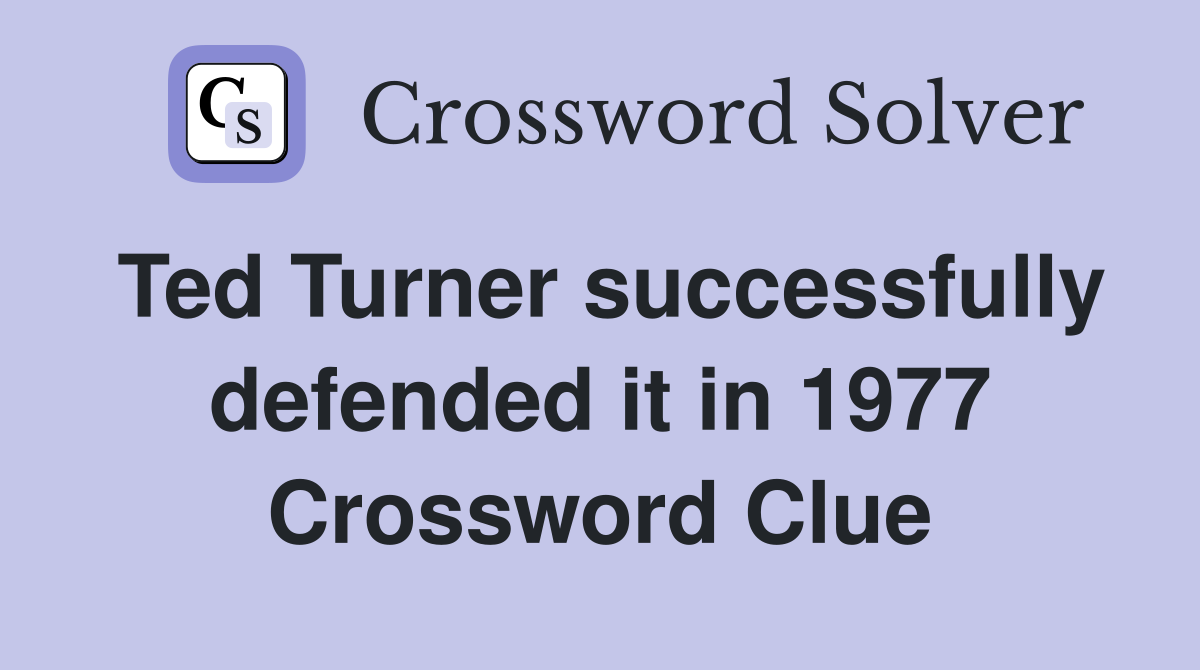 Ted Turner successfully defended it in 1977 Crossword Clue