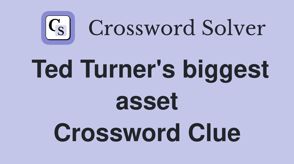 Ted Turner's biggest asset Crossword Clue