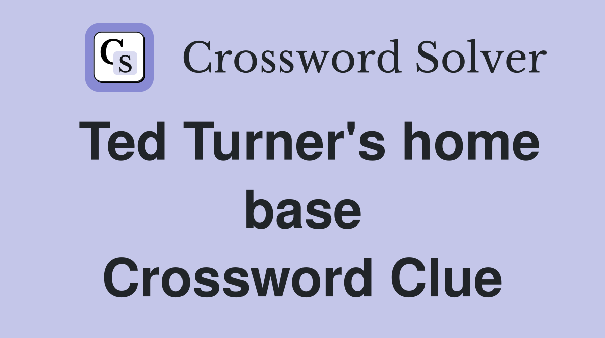 Ted Turner's home base Crossword Clue