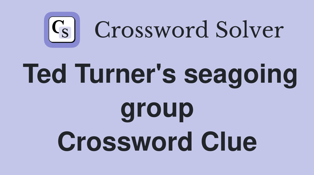 Ted Turner's seagoing group Crossword Clue