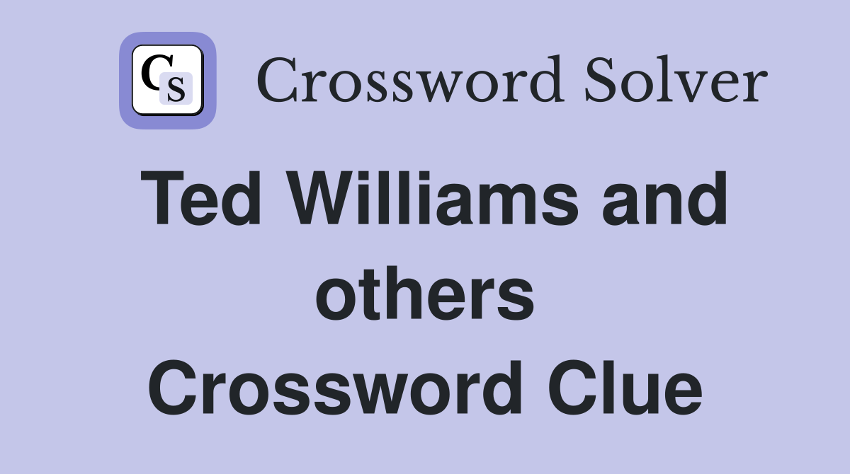 Ted Williams and others Crossword Clue