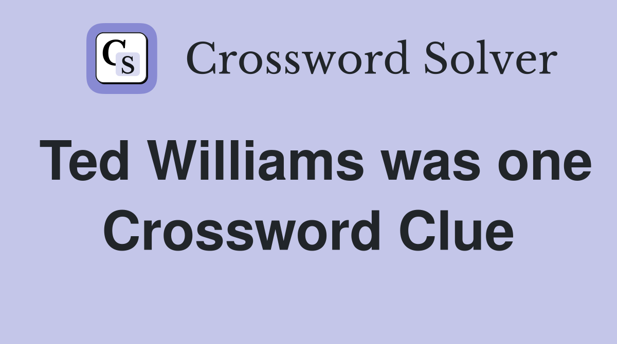 Ted Williams was one Crossword Clue