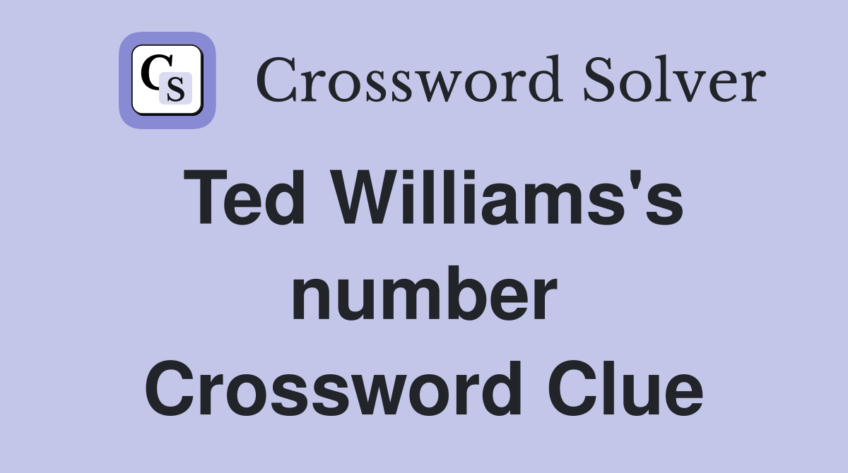 Ted Williams's number Crossword Clue