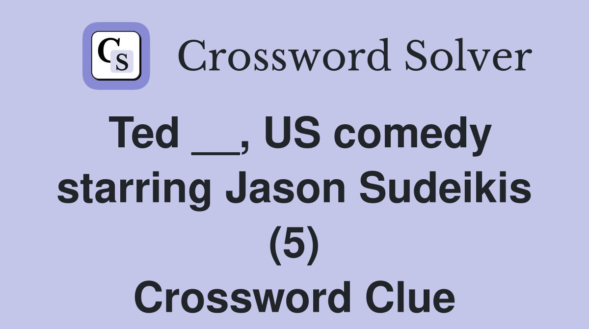 Ted __, US comedy starring Jason Sudeikis (5) Crossword Clue