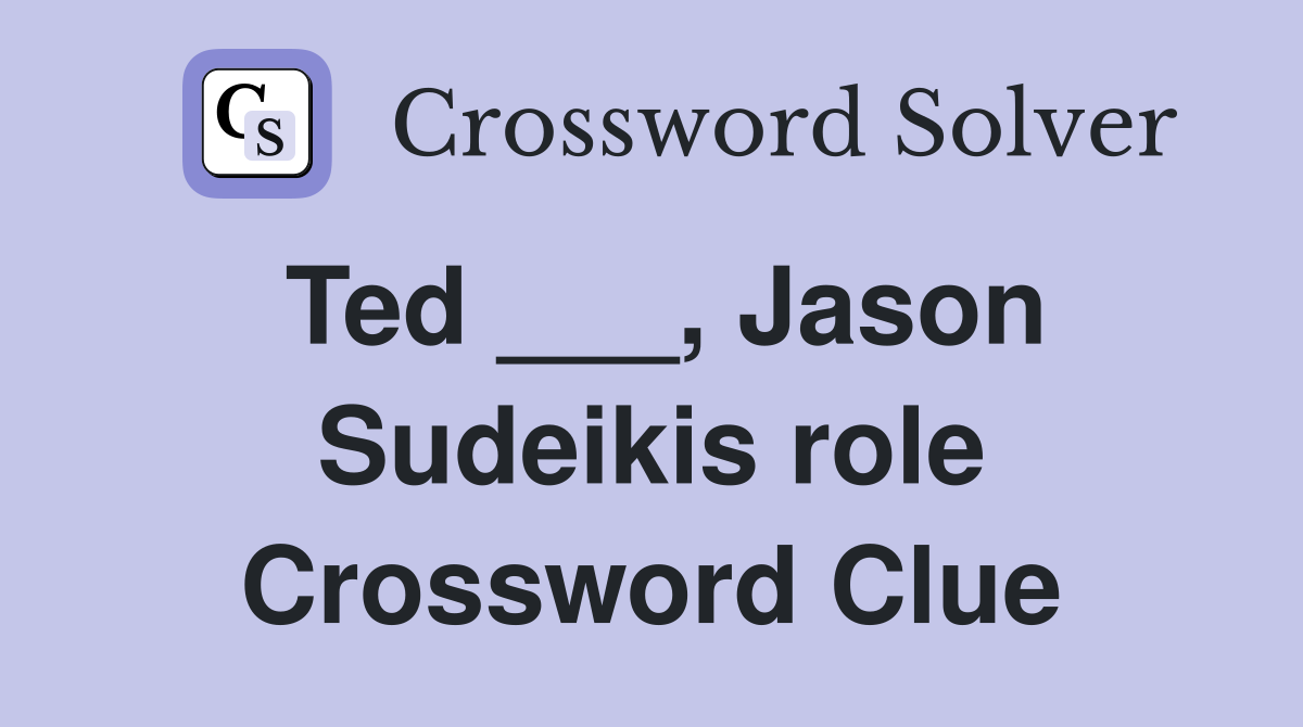 Ted ___, Jason Sudeikis role Crossword Clue