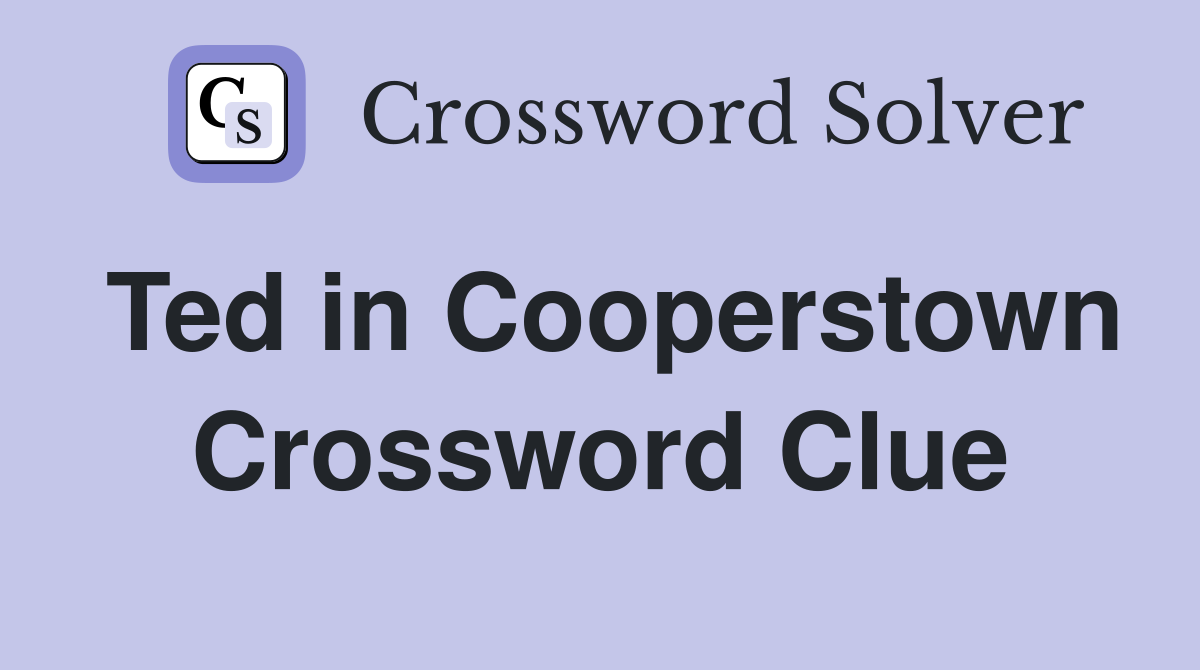 Ted in Cooperstown Crossword Clue Answers Crossword Solver