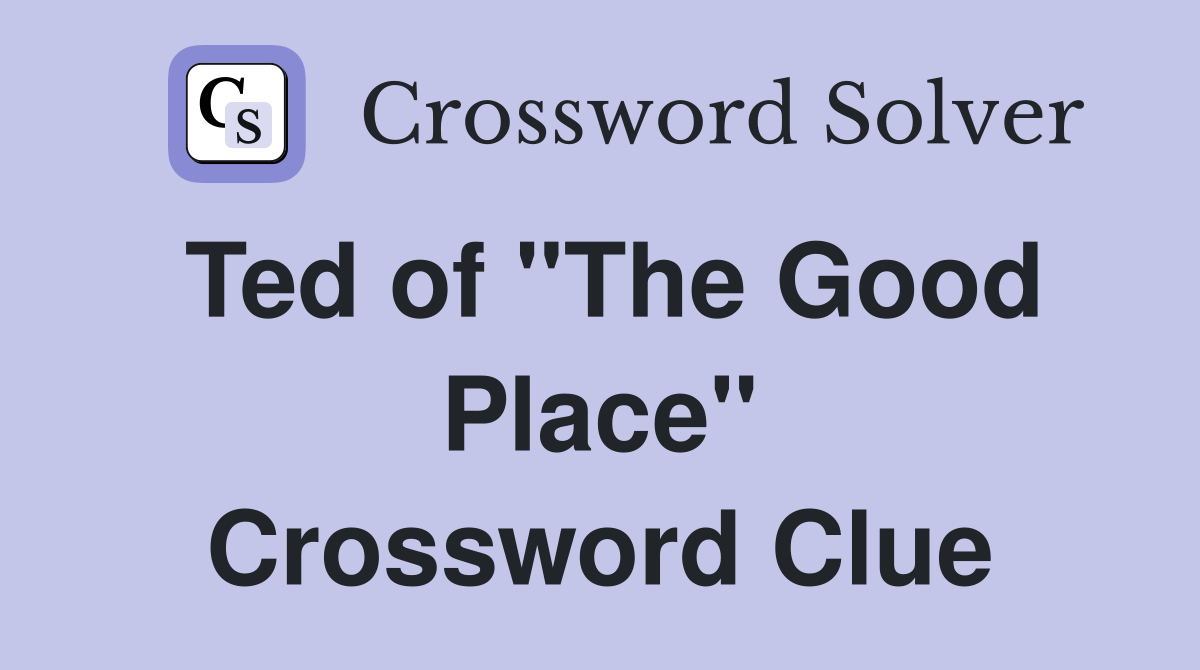 Ted of "The Good Place" Crossword Clue