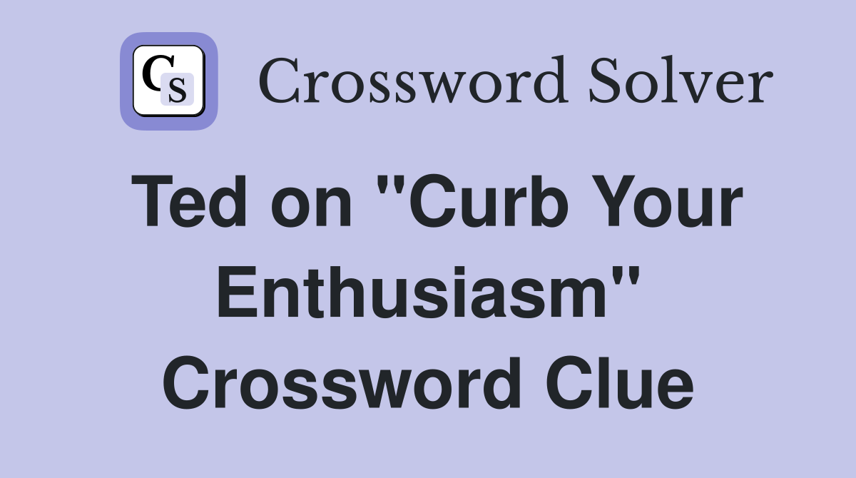 Ted on "Curb Your Enthusiasm" Crossword Clue
