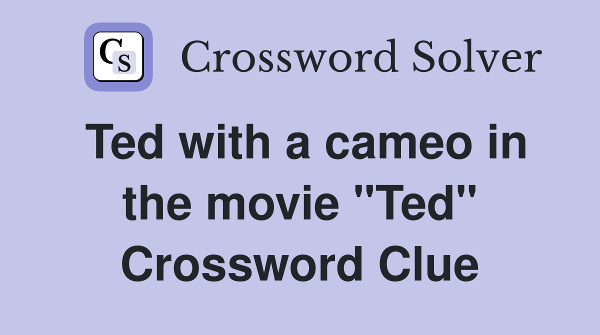 Ted with a cameo in the movie "Ted" Crossword Clue