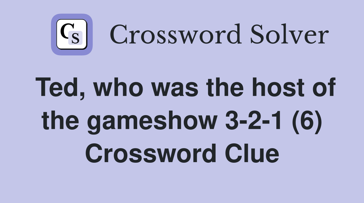 Ted, who was the host of the gameshow 3-2-1 (6) Crossword Clue