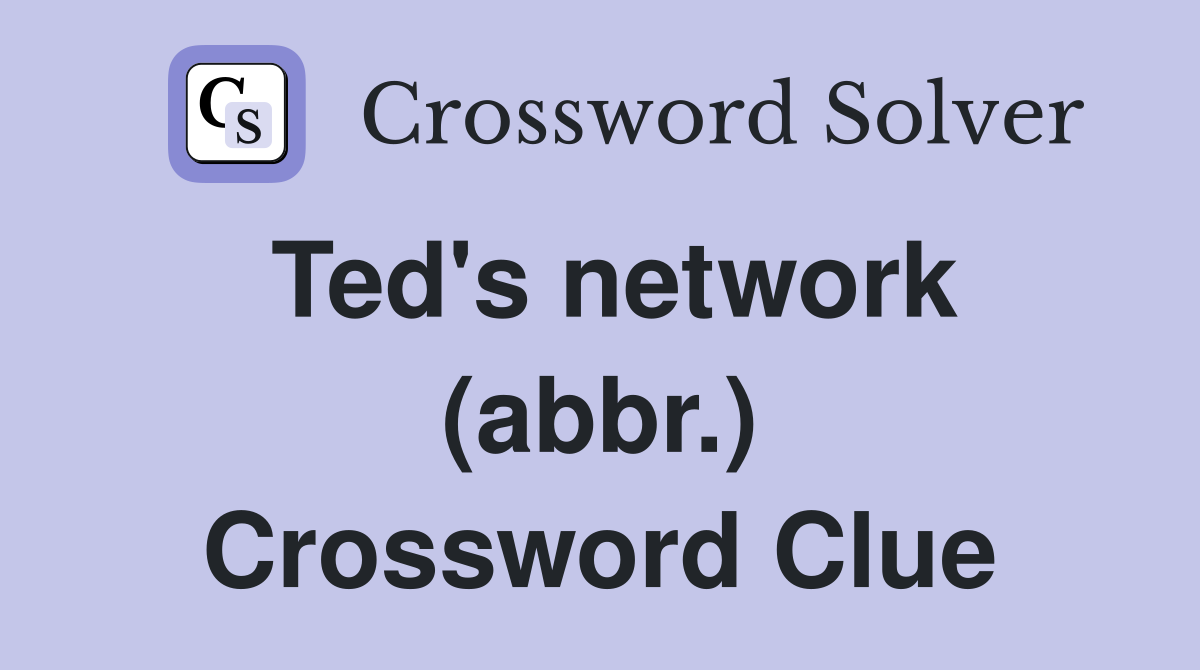 Ted's network (abbr.) Crossword Clue