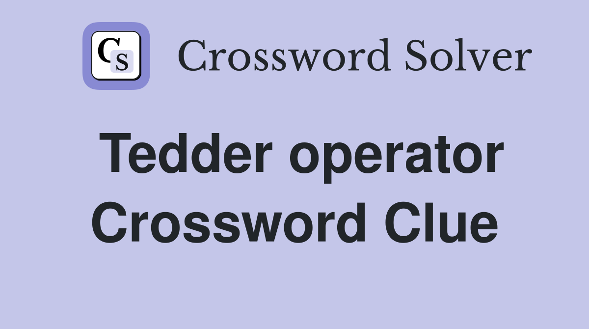 Tedder operator Crossword Clue