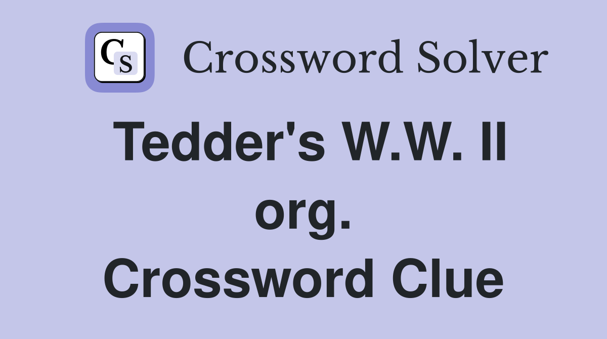 Tedder's W.W. II org. Crossword Clue