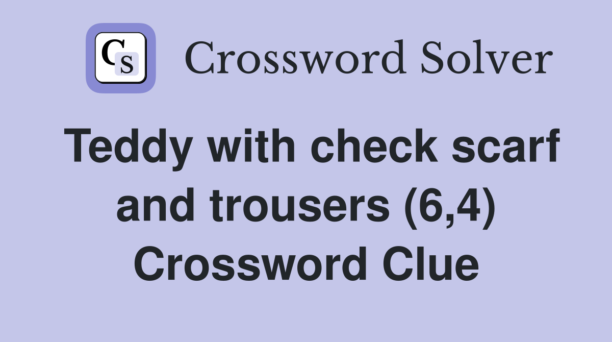 Teddy with check scarf and trousers (6,4) Crossword Clue