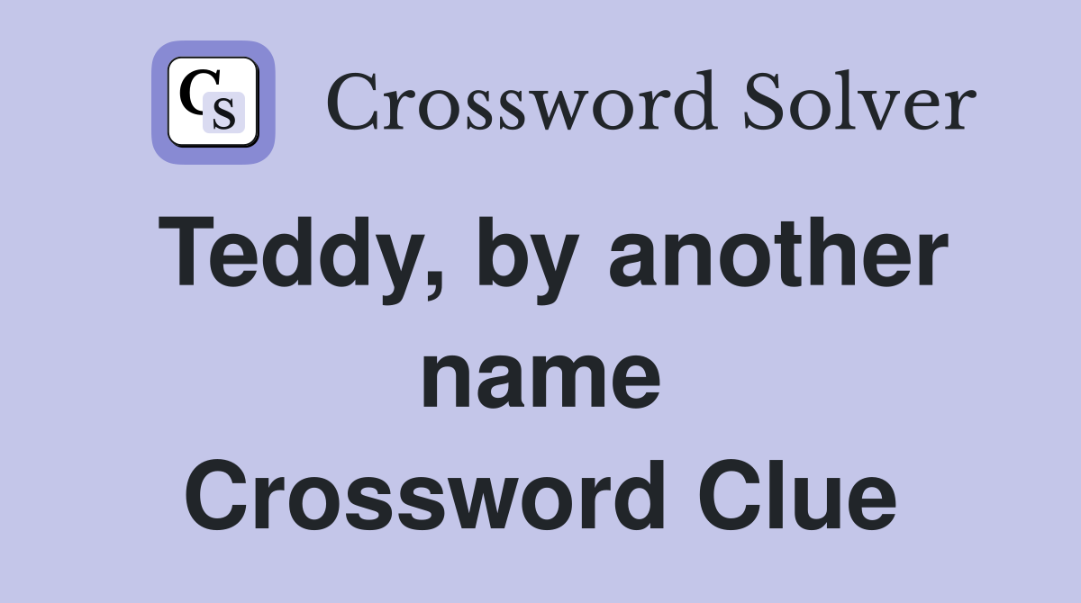Teddy, by another name Crossword Clue