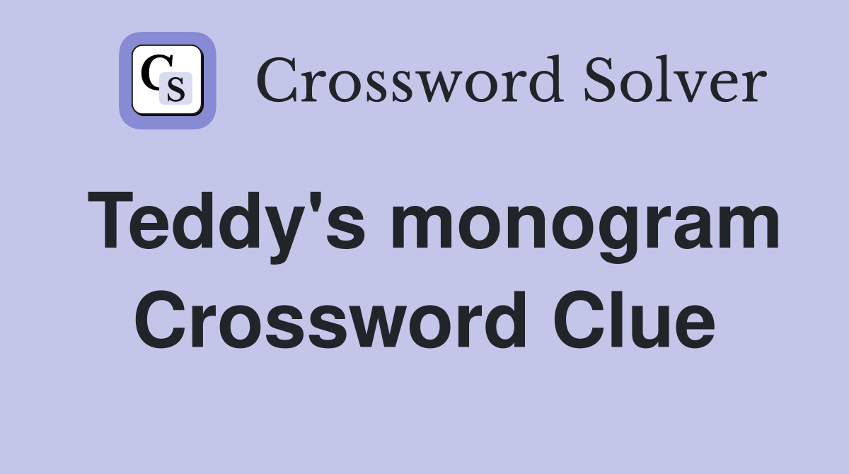 Teddy's monogram Crossword Clue